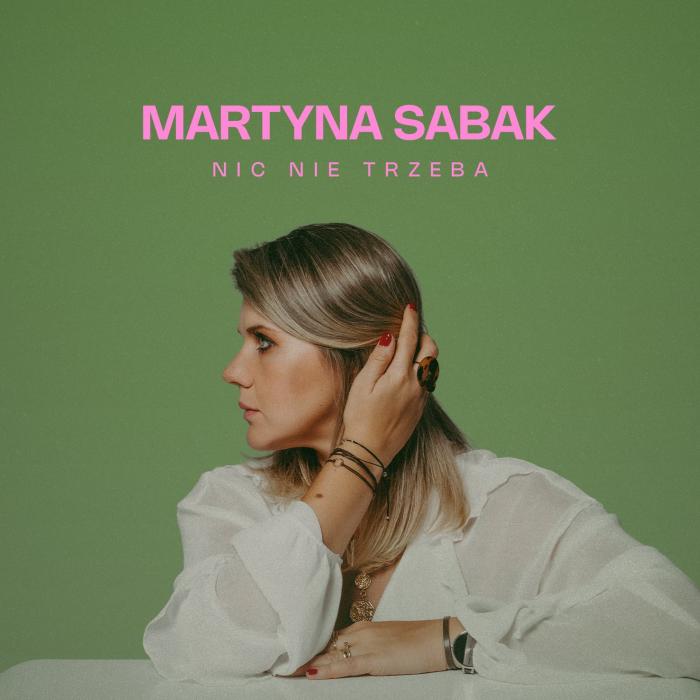 Martyna Sabak - Nic nie trzeba