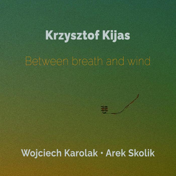 Krzysztof Kijas / Wojciech Karolak / Arek Skolik - Between Breath and Wind